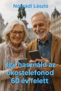 Nógrádi László - Így használd az okostelefonod 60 év felett - könyvborító